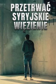 Przetrwać syryjskie więzienie - Oglądaj online za darmo w dobrej jakości