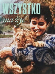 Wszystko ma żyć - Oglądaj online za darmo w dobrej jakości